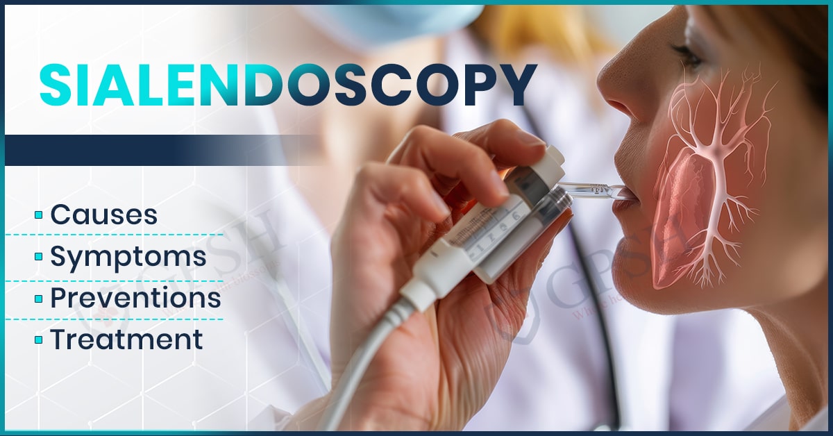 Sialendoscopy: What are Causes, Symptoms, Preventions, and Treatment Options